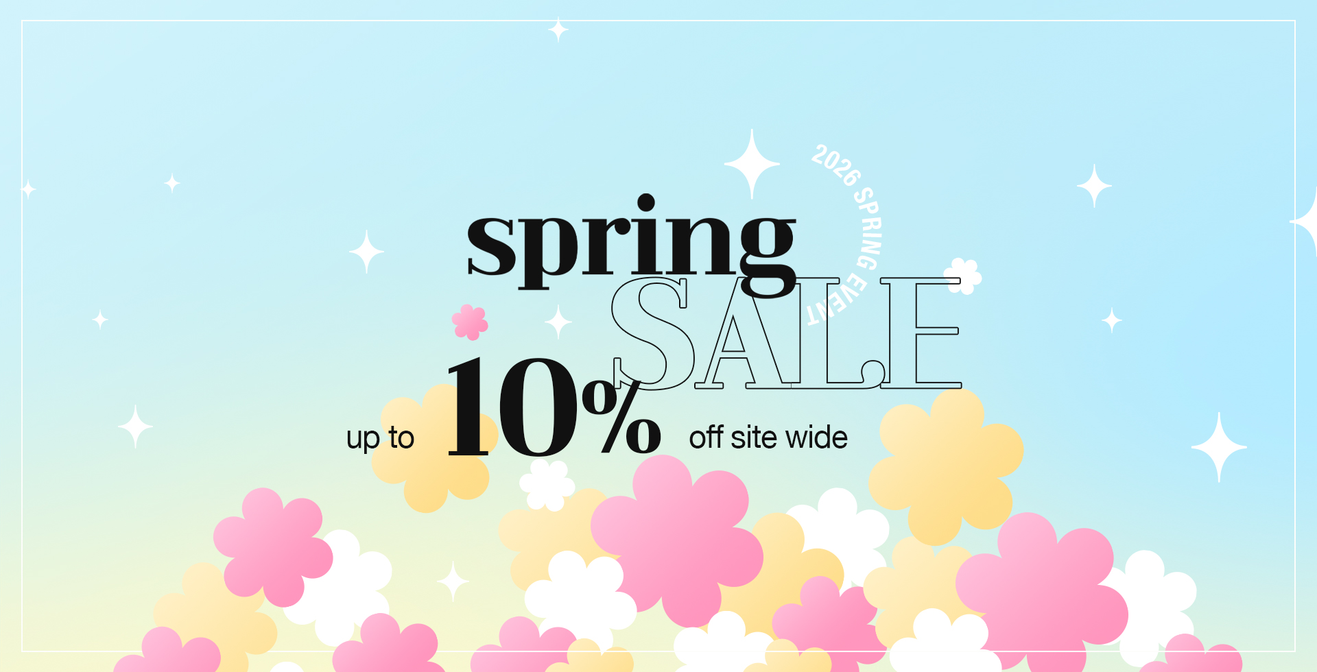 Spring Sale, up to 10% off site wide